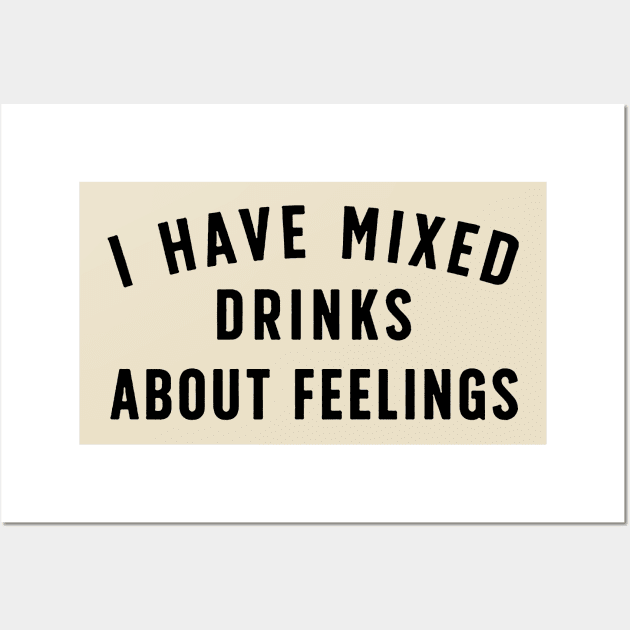 I Have Mixed Drinks About Feelings Wall Art by Talkad